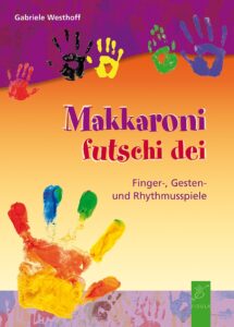 Fingerspiele zu Reimen und Liedern im Werk "Makkaroni futschi dei" von Gabriele Westhoff