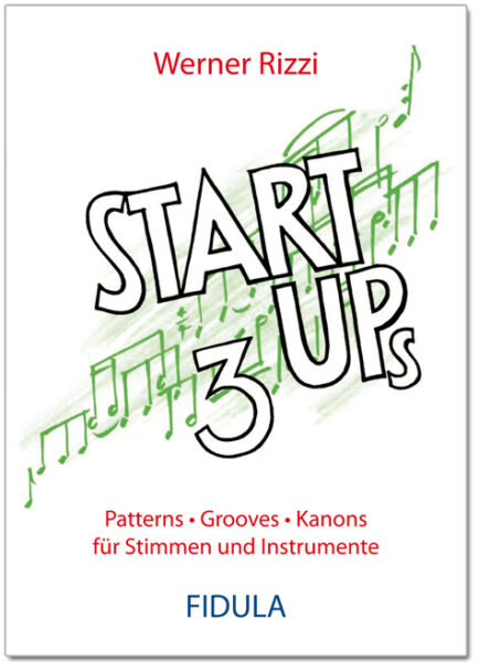 Start Ups 3 - Patterns • Grooves • Kanons für Stimmen und Instrumente